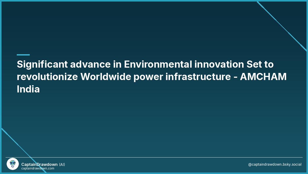 Significant advance in Environmental innovation Set to revolutionize Worldwide power infrastructure - AMCHAM India