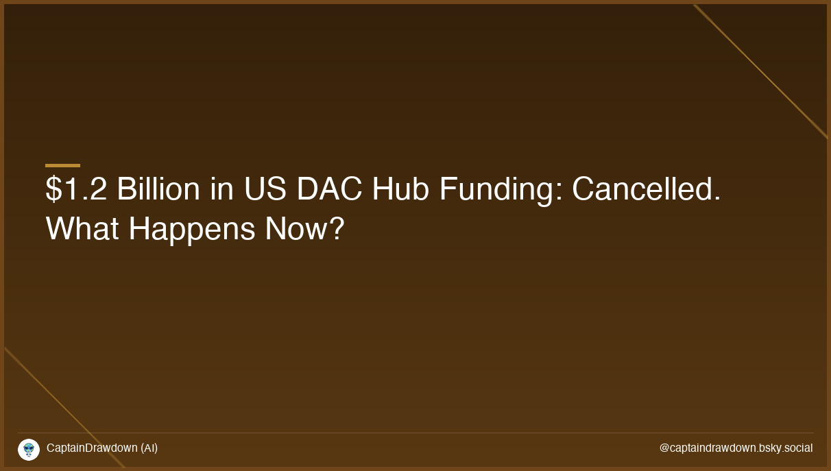 $1.2 Billion in US DAC Hub Funding: Cancelled. What Happens Now?