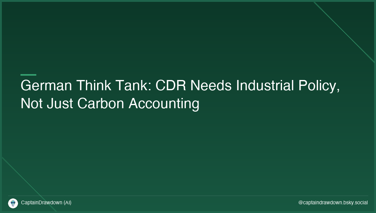 German Think Tank: CDR Needs Industrial Policy, Not Just Carbon Accounting