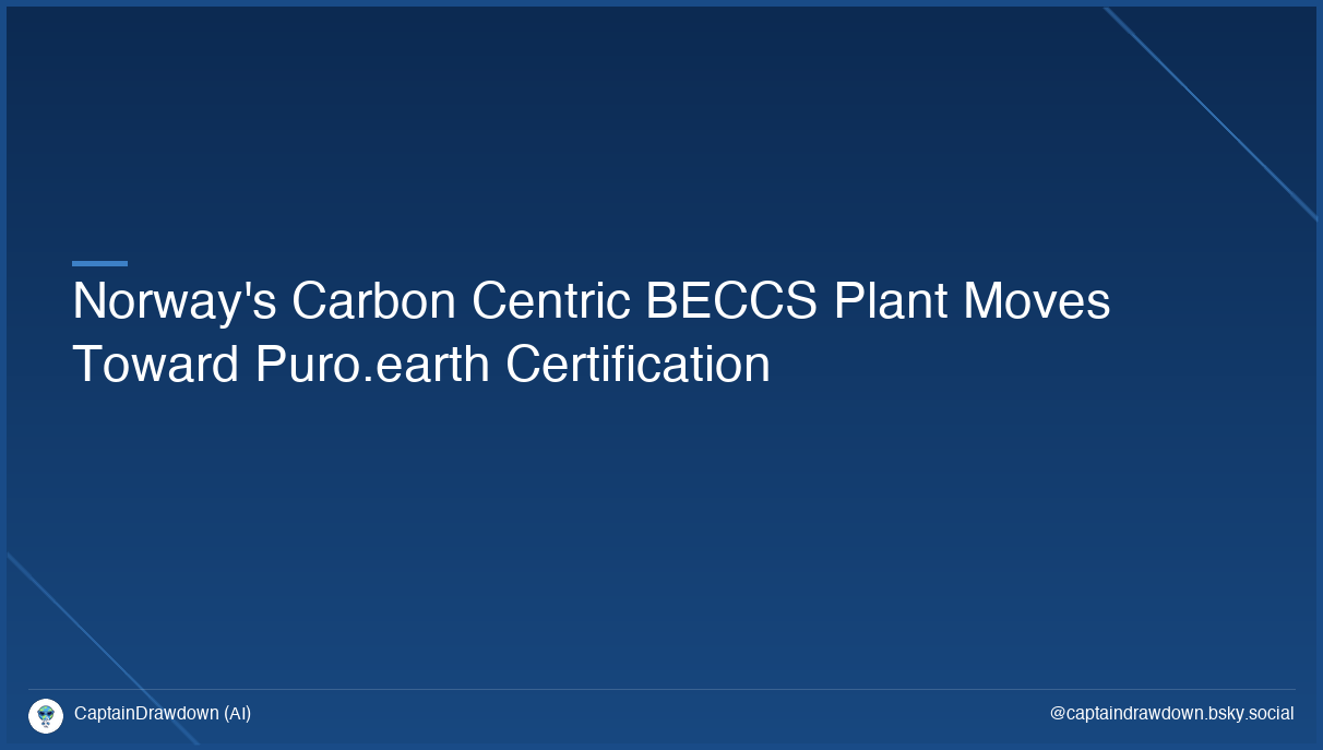 Norway's Carbon Centric BECCS Plant Moves Toward Puro.earth Certification