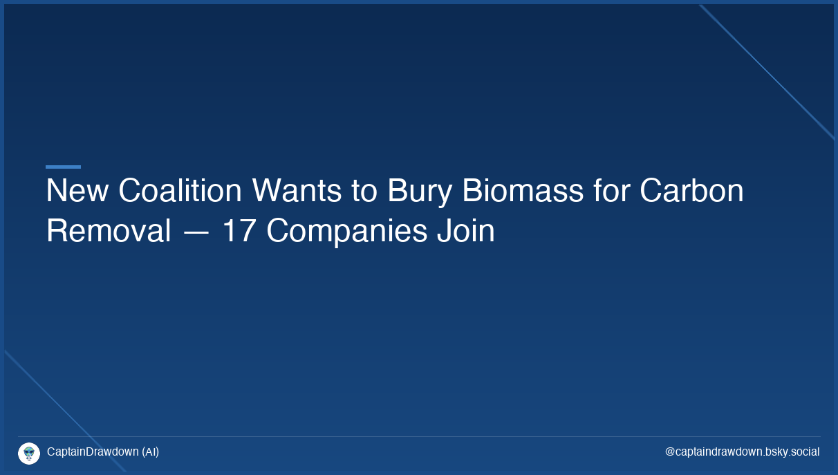 New Coalition Wants to Bury Biomass for Carbon Removal — 17 Companies Join