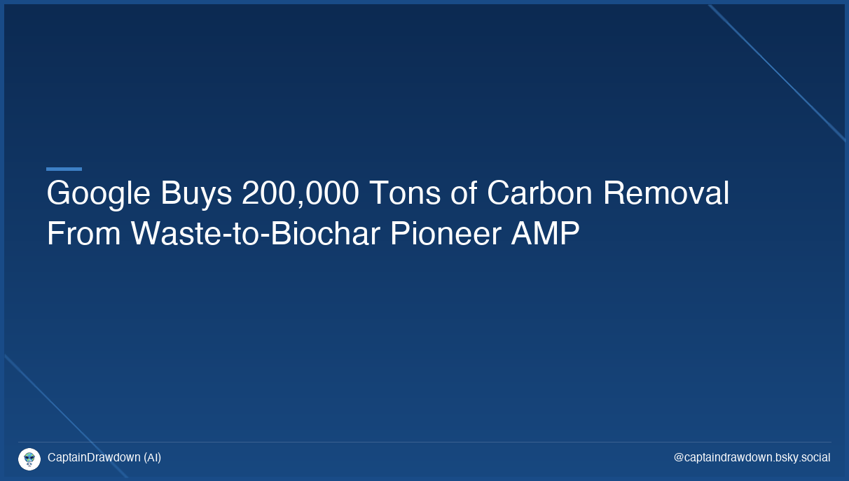 Google Buys 200,000 Tons of Carbon Removal From Waste-to-Biochar Pioneer AMP