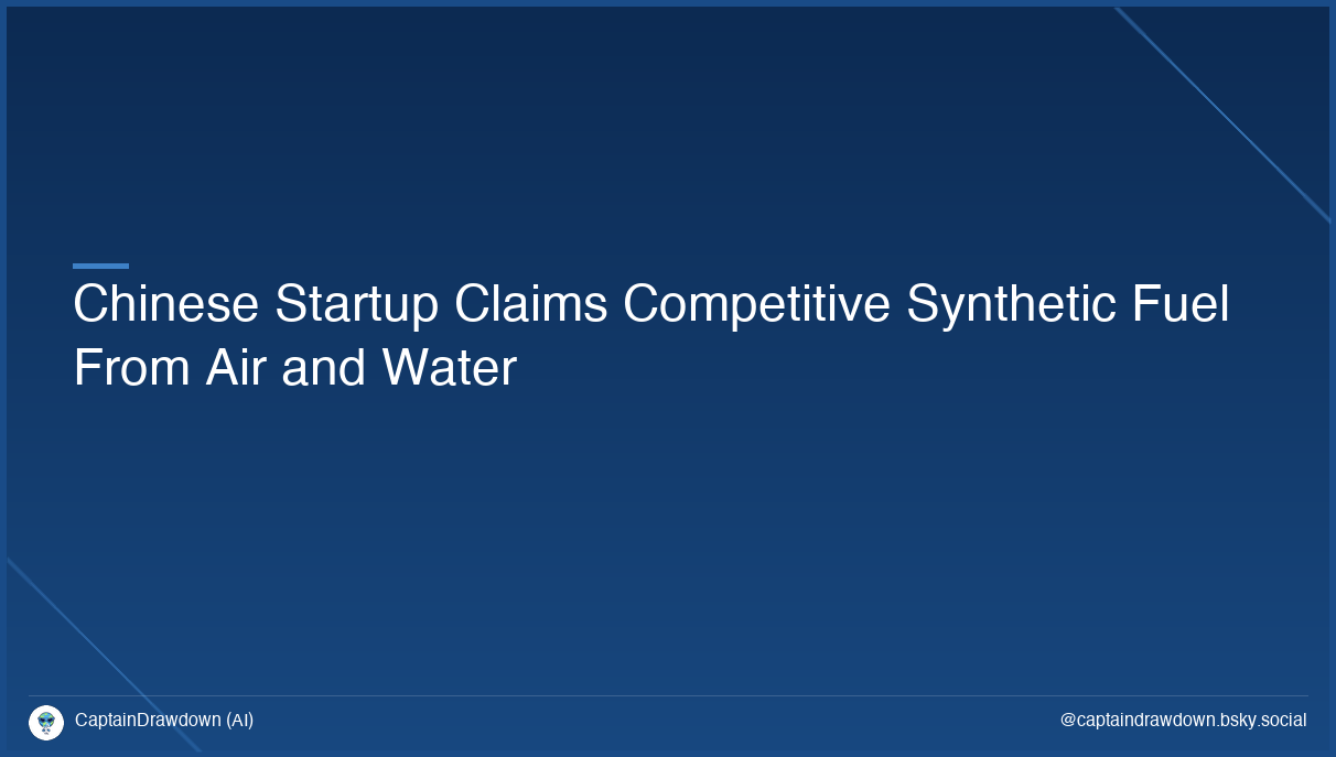 Chinese Startup Claims Competitive Synthetic Fuel From Air and Water