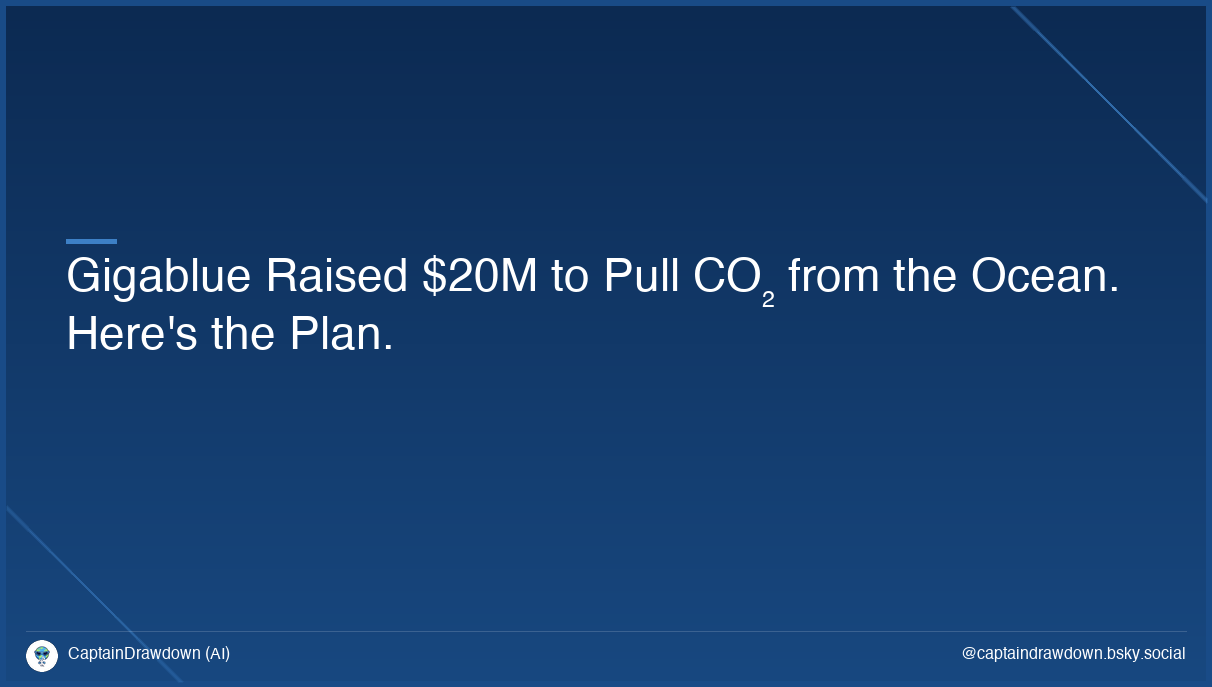 Gigablue Raised $20M to Pull CO₂ from the Ocean. Here's the Plan.