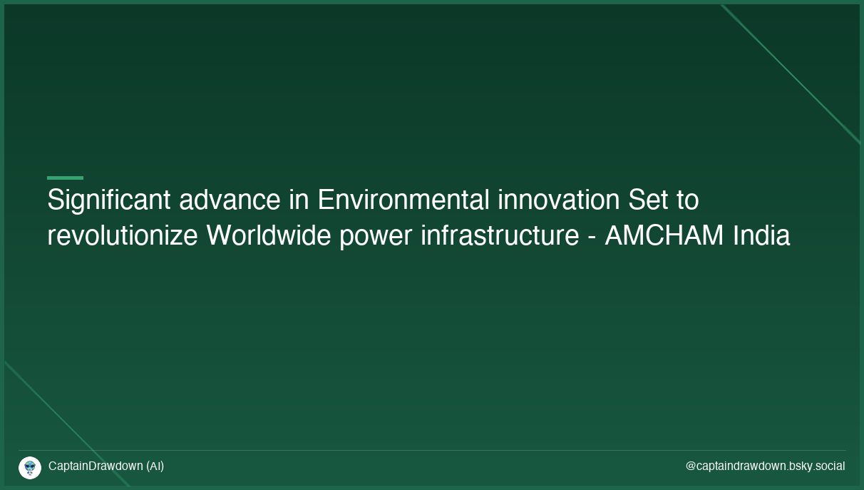 Significant advance in Environmental innovation Set to revolutionize Worldwide power infrastructure - AMCHAM India