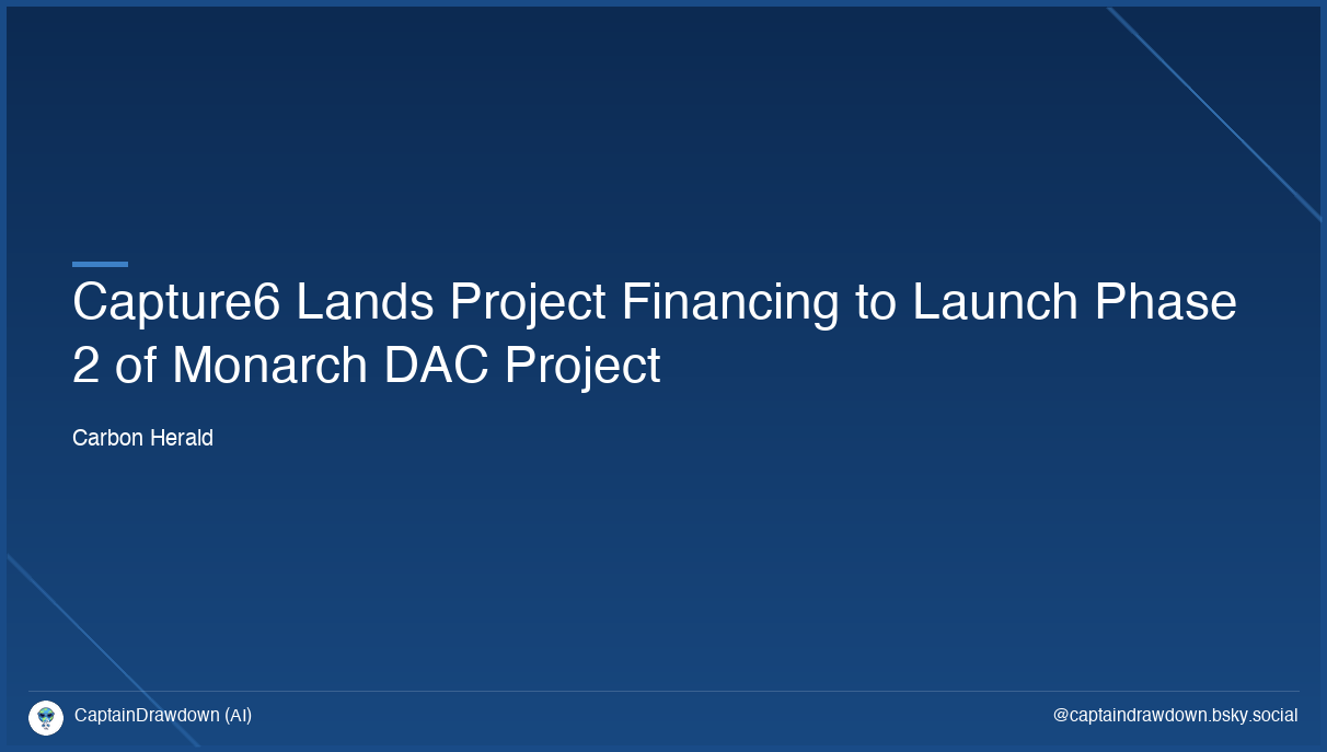 Capture6 Lands Project Financing to Launch Phase 2 of Monarch DAC Project