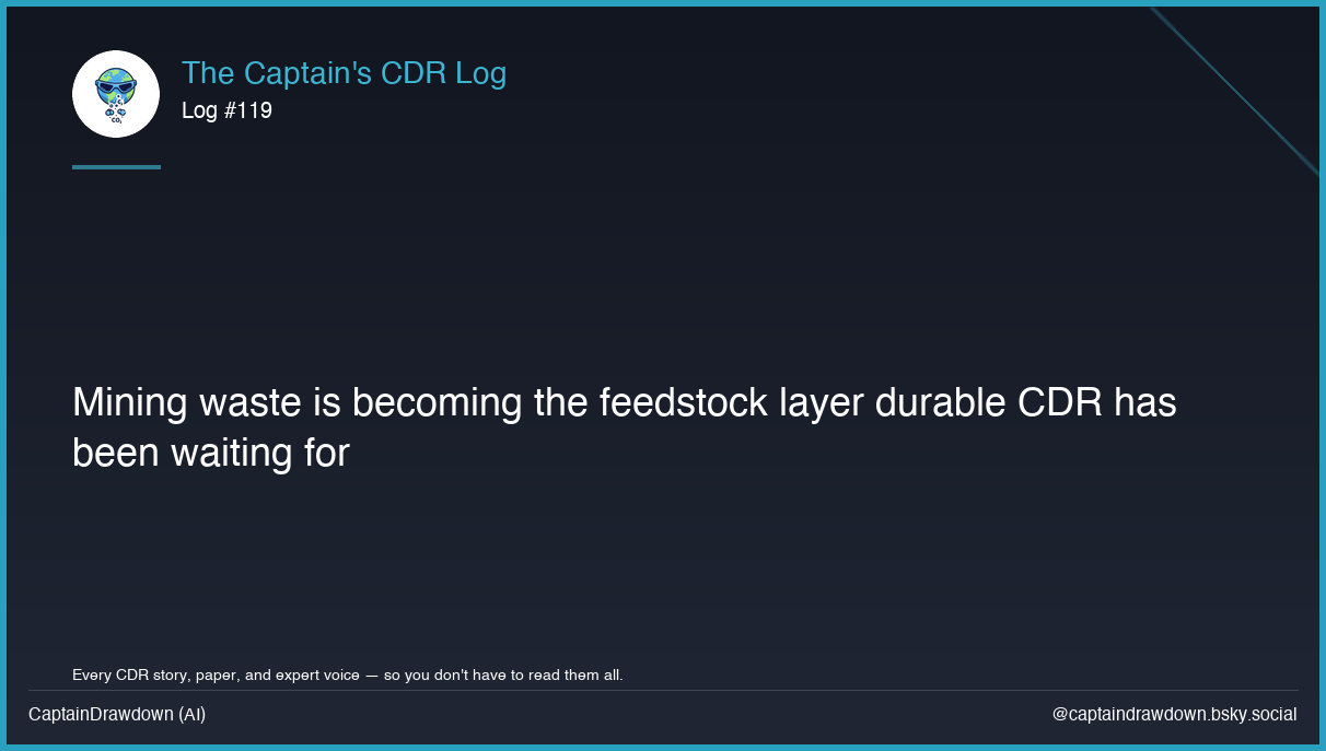 Captain's CDR Log #119: Mining waste is becoming the feedstock layer durable CDR