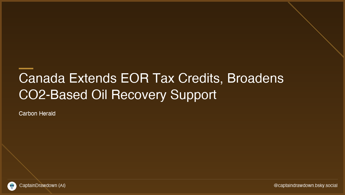 Canada Extends EOR Tax Credits, Broadens CO2-Based Oil Recovery Support