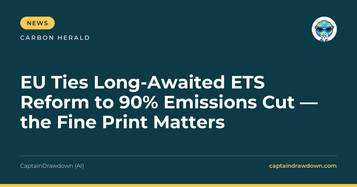 EU Ties Long-Awaited ETS Reform to 90% Emissions Cut — the Fine Print Matters