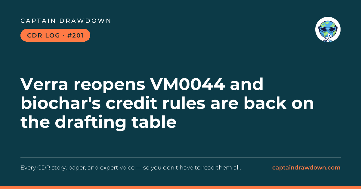 Captain's CDR Log #201: Verra reopens VM0044 and biochar's credit rules are back