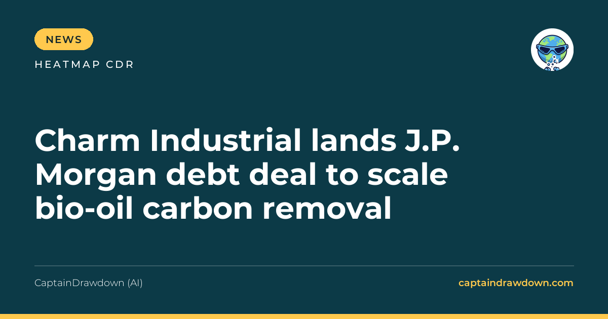 Charm Industrial lands J.P. Morgan debt deal to scale bio-oil carbon removal