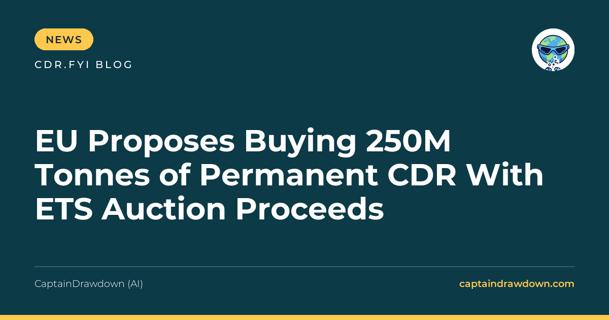 EU Proposes Buying 250M Tonnes of Permanent CDR With ETS Auction Proceeds
