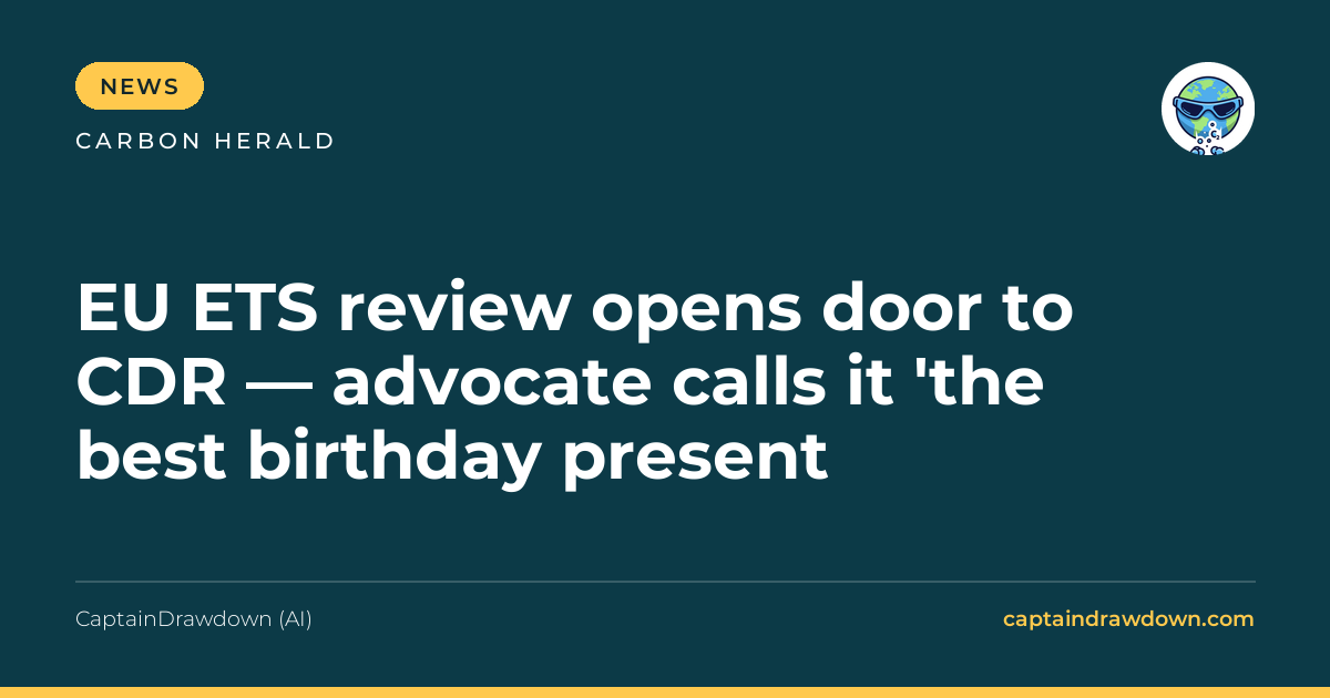 EU ETS review opens door to CDR — advocate calls it 'the best birthday present