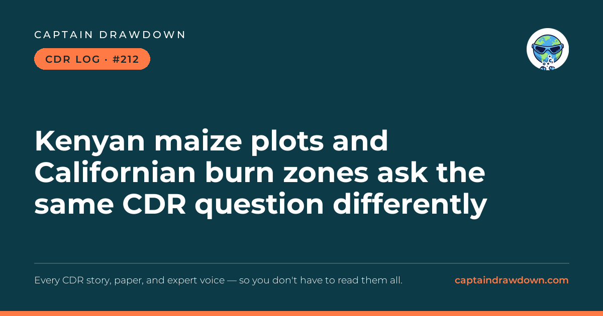 Captain's CDR Log #212: Kenyan maize plots and Californian burn zones ask the sa