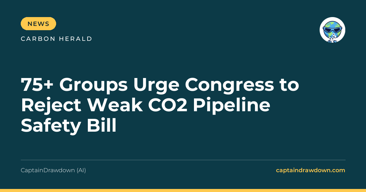 75+ Groups Urge Congress to Reject Weak CO2 Pipeline Safety Bill