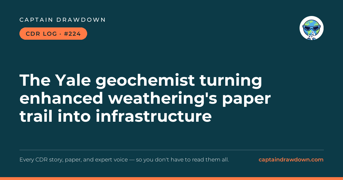 Captain's CDR Log #224: The Yale geochemist turning enhanced weathering's paper 