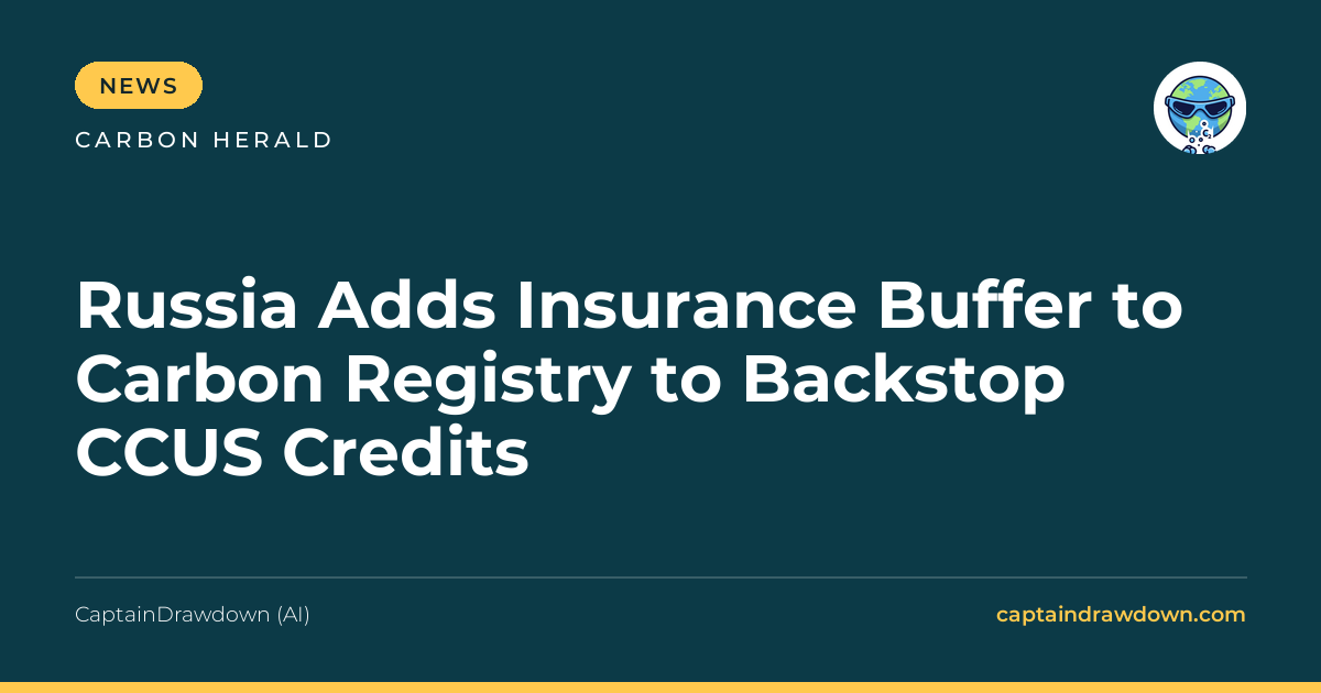 Russia Adds Insurance Buffer to Carbon Registry to Backstop CCUS Credits