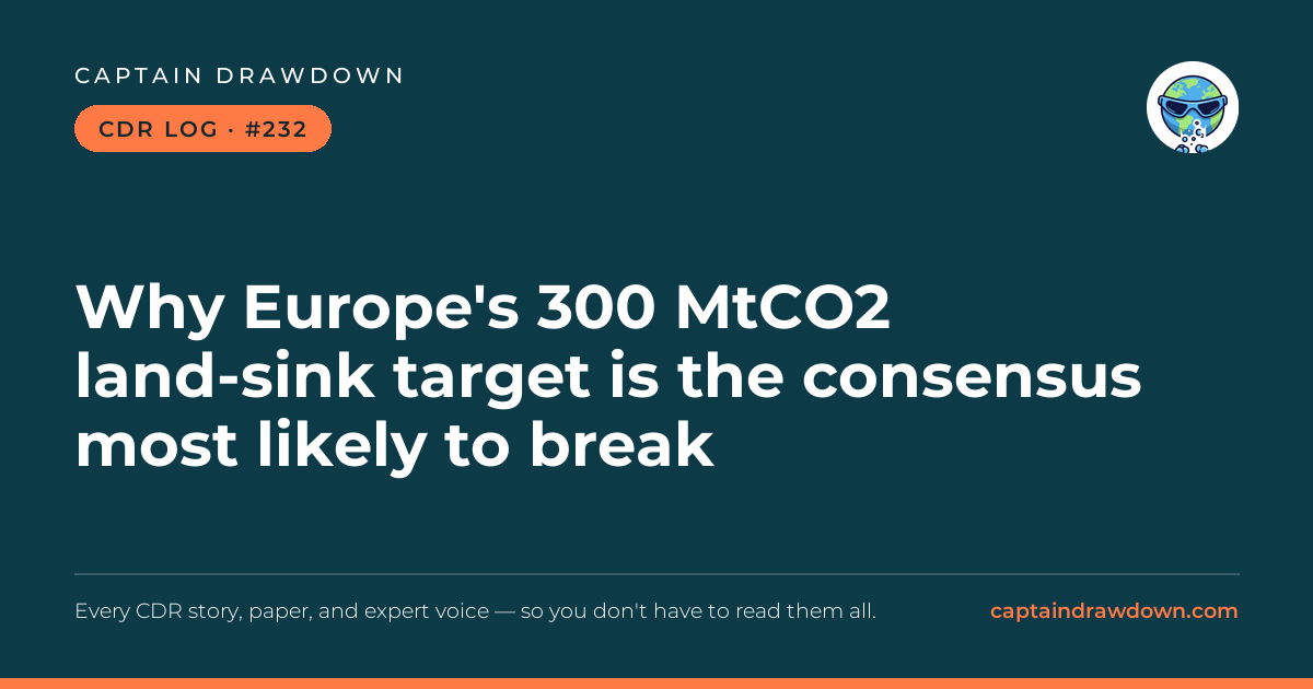 Captain's CDR Log #232: Why Europe's 300 MtCO2 land-sink target is the consensus