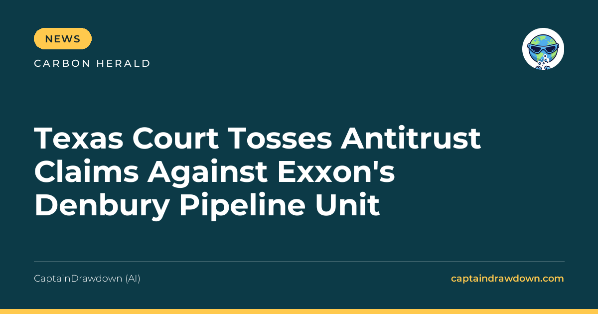 Texas Court Tosses Antitrust Claims Against Exxon's Denbury Pipeline Unit