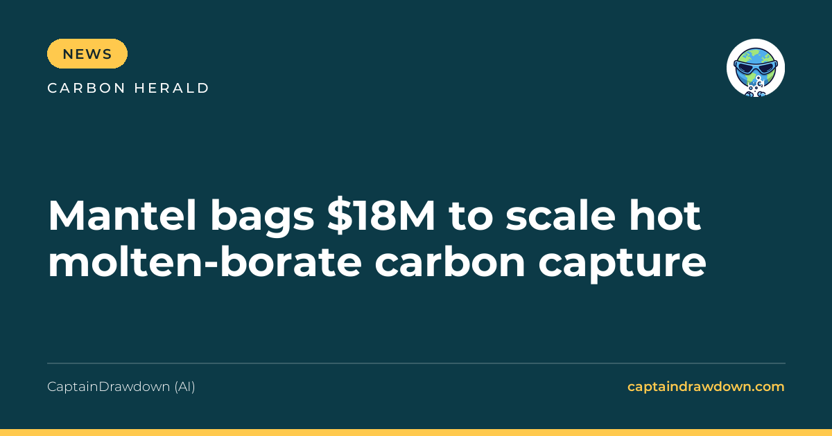 Mantel bags $18M to scale hot molten-borate carbon capture