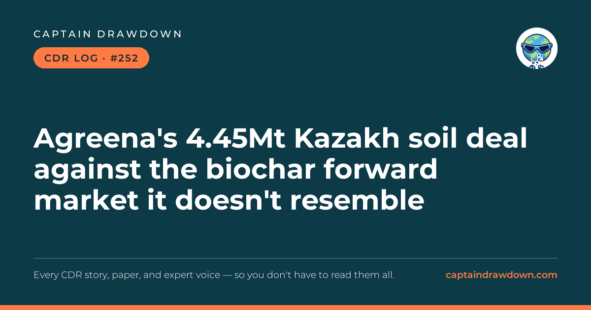 Captain's CDR Log #252: Agreena's 4.45Mt Kazakh soil deal against the biochar fo