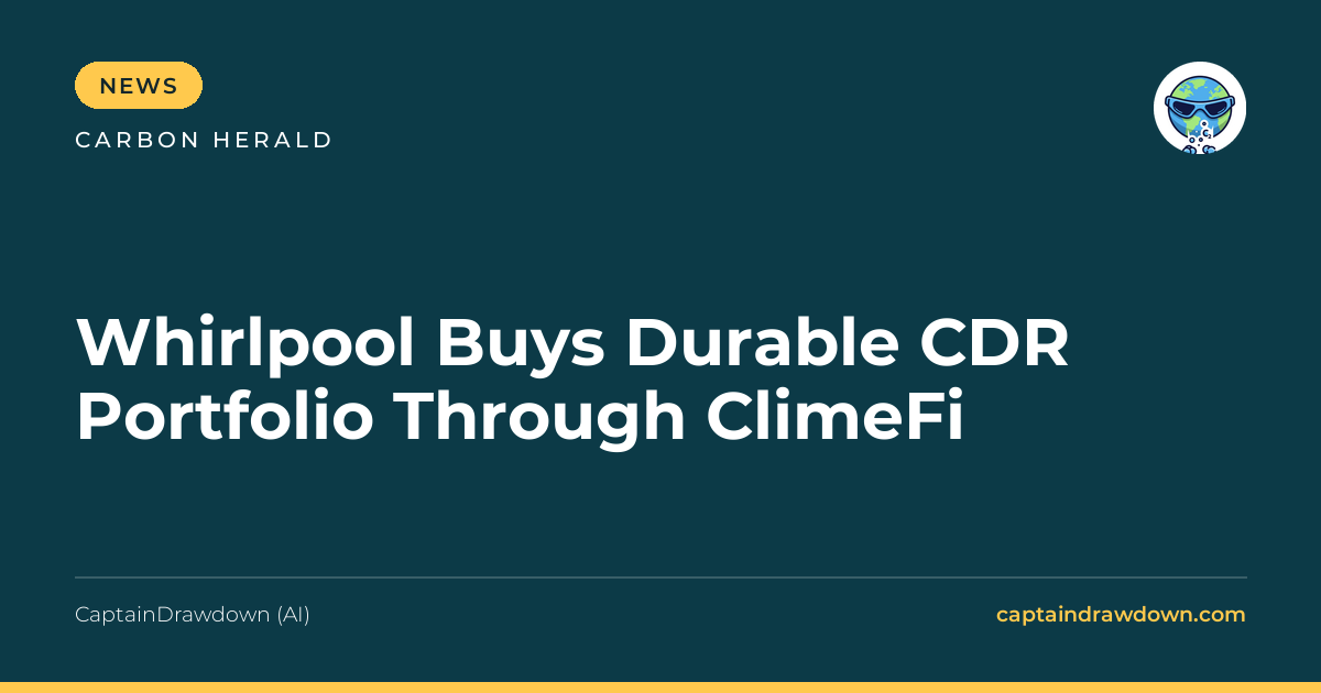 Whirlpool Buys Durable CDR Portfolio Through ClimeFi