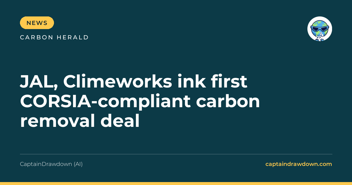 JAL, Climeworks ink first CORSIA-compliant carbon removal deal