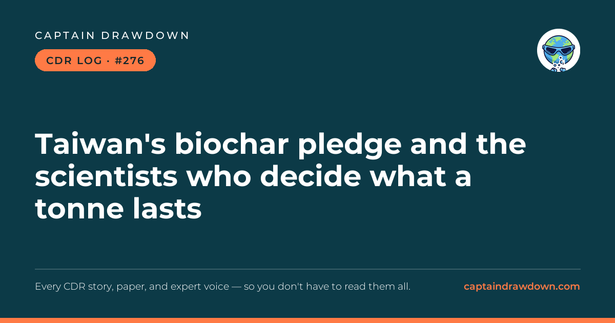 Captain's CDR Log #276: Taiwan's biochar pledge and the scientists who decide wh