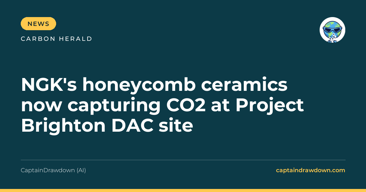 NGK's honeycomb ceramics now capturing CO2 at Project Brighton DAC site