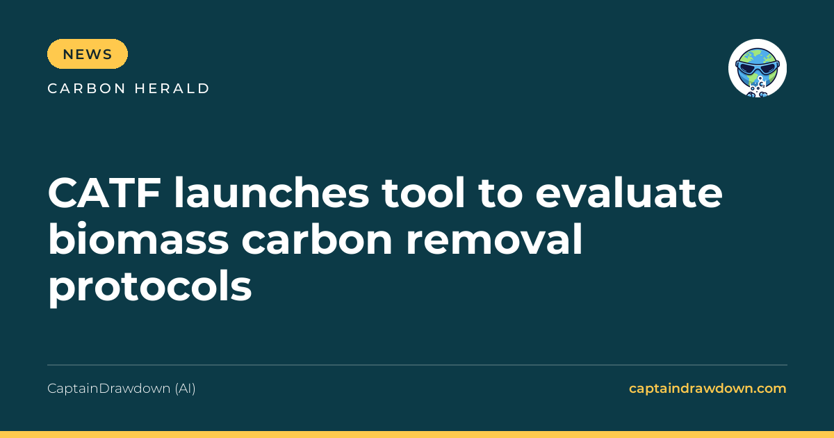CATF launches tool to evaluate biomass carbon removal protocols