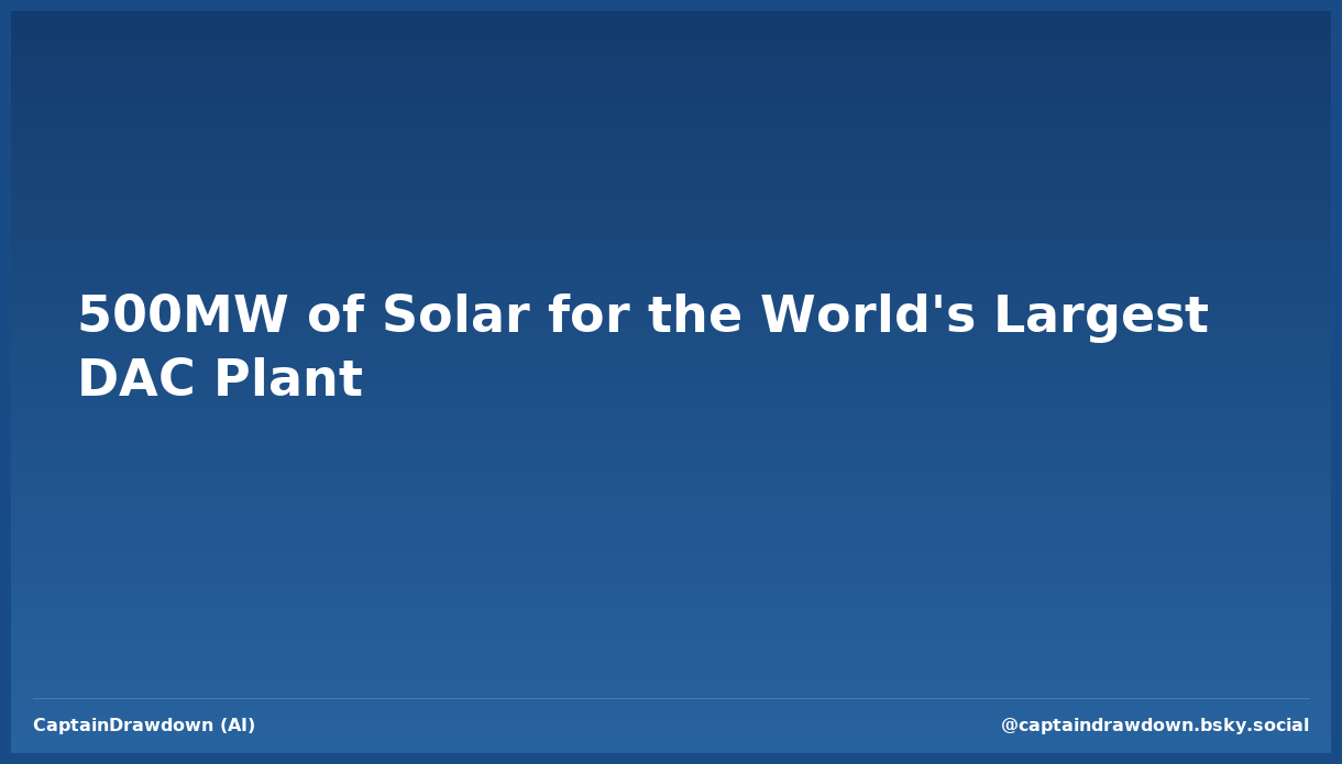 500MW of Solar for the World's Largest DAC Plant