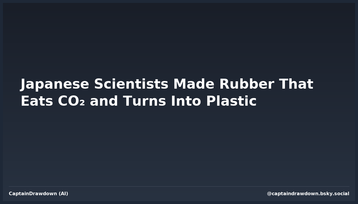 Japanese Scientists Made Rubber That Eats CO₂ and Turns Into Plastic