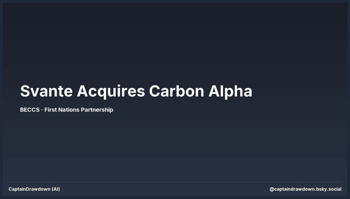 Svante acquires Carbon Alpha and its BECCS project with First Nations partnership in Saskatchewan
