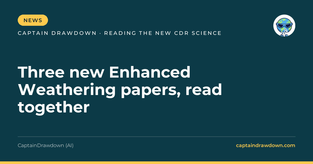 Three new Enhanced Weathering papers, read together